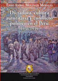 DICTADURA, CULTURA AUTORITARIA Y CONFLICTO POLÍTICO EN EL PERÚ (1936-1939)