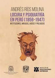 LOCURA Y PSIQUIATRÍA EN PERÚ (1859-1947)