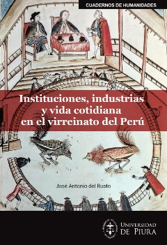 INSTITUCIONES, INDUSTRIAS Y VIDA COTIDIANA EN EL VIRREINATO DEL PERÚ
