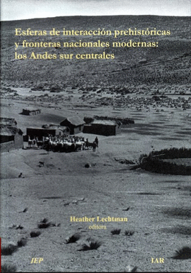 ESFERAS DE INTERACCIÓN PREHISTÓRICAS Y FRONTERAS NACIONALES MODERNAS: LOS ANDES SUR CENTRALES