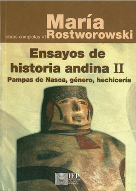 ENSAYOS DE HISTORIA ANDINA II: PAMPAS DE NASCA, GÉNERO, HECHICERÍA. OBRAS COMPLETAS VI
