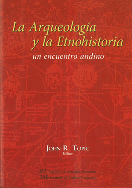 LA ARQUEOLOGÍA Y LA ETNOHISTORIA. UN ENCUENTRO ANDINO