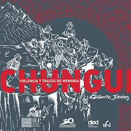 CHUNGUI. VIOLENCIA Y TRAZOS DE MEMORIA