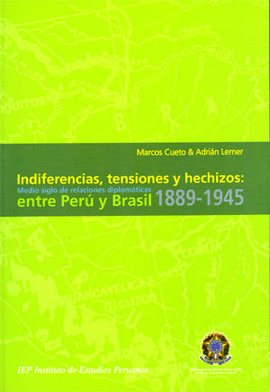 INDIFERENCIAS, TENSIONES Y HECHIZOS. ENTRE PERÚ Y BRASIL 1889-1945