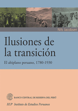 ILUSIONES DE LA TRANSICIÓN. EL ALTIPLANO PERUANO, 1780-1930