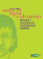 ENTRE EL RIGOR Y EL CARIÑO. INFANCIA Y VIOLENCIA EN COMUNIDADES ANDINAS