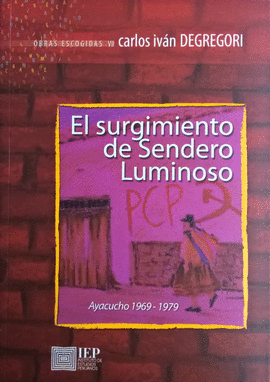 EL SURGIMIENTO DE SENDERO LUMINOSO. AYACUCHO 1969-1979. OBRAS ESCOGIDAS VII