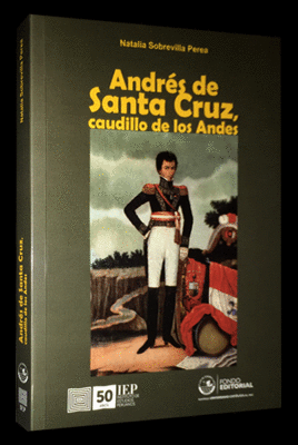 ANDRÉS DE SANTA CRUZ, CAUDILLO DE LOS ANDES
