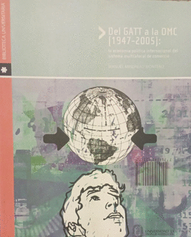 DEL GATT A LA OMC (1947-2005). LA ECONOMÍA INTERNACIONAL DEL SISTEMA MULTILATERAL DE COMERCIO