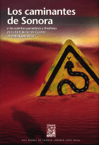 LOS CAMINANTES DE SONORA. Y LOS CUENTOS GANADORES Y FINALISTAS DE LA XVII BINAL DE CUENTO (PREMIO CO