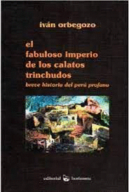 EL FABULOSO IMPERIO DE LOS CALATOS TRINCHUDOS. BREVE HISTORIA DEL PERÚ PROFANO