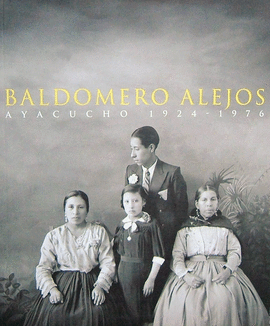 BALDOMERO ALEJOS. AYACUCHO 1924-1976