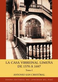 LA CASA VIRREINAL LIMEÑA DE 1570 A 1687 (2 TOMOS)