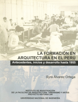 LA FORMACIÓN EN ARQUITECTURA EN EL PERÚ. ANTECEDENTES, INICIOS Y DESARROLLO HASTA 1955