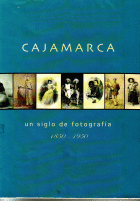 CAJAMARCA. UN SIGLO DE FOTOGRAFÍA 1850-1950