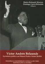 VÍCTOR ANDRÉS BELAUNDE. EPISTOLARIO POLÍTICO CON MANUEL PRADO E ISMAEL BIELICH