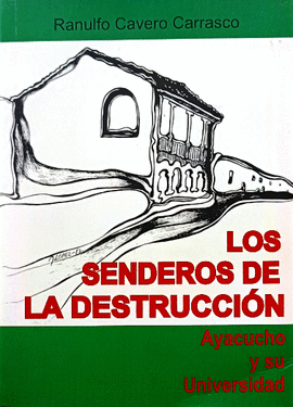 LOS SENDEROS DE LA DESTRUCCIÓN. AYACUCHO Y SU UNIVERSIDAD