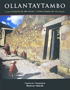 OLLANTAYTAMBO. CUNA VIVIENTE DE LOS INCAS/LIVING CRADLE OF THE INCAS