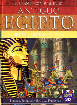 ANTIGUO EGIPTO. EL GRAN LIBRO VISUAL EN 3D. HISTORIA, MISTERIO Y CULTURA