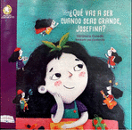 ¿QUÉ VAS A SER CUANDO SEAS GRANDE, JOSEFINA?