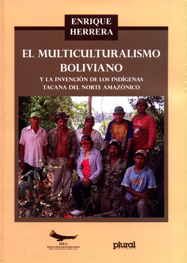 EL MULTICULTURALISMO BOLIVIANO Y LA INVENCIÓN DE LOS INDÍGENAS TACANA DEL NORTE AMAZÓNICO