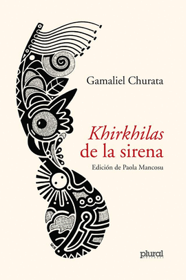KHIRKHILAS DE LA SIRENA / GAMALIEL CHURATA ; EDICIÓN DE PAOLA MANCOSU.