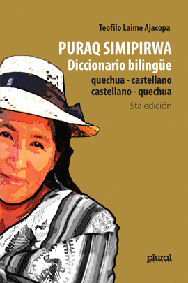 PURAQ SIMIPIRWA: DICCIONARIO BILINGÜE QUECHUA - CASTELLANO / CASTELLANO - QUECHUA