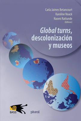 GLOBAL TURNS, DESCOLONIZACIÓN Y MUSEOS