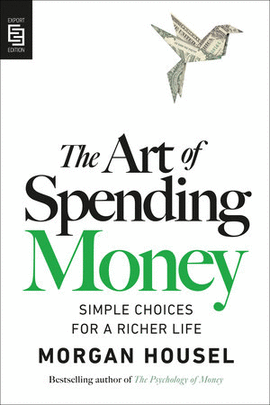 THE ART OF SPENDING MONEY: SIMPLE CHOICES FOR A RICHER LIFE