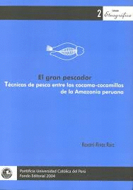 EL GRAN PESCADOR. TÉCNICAS DE PESCA ENTRE LOS COCAMA-COCAMILLAS DE LA AMAZONÍA PERUANA