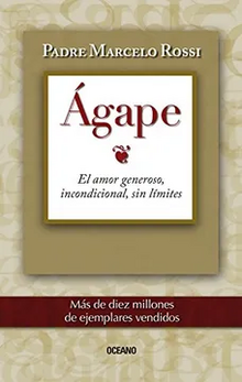 ÁGAPE. EL AMOR GENEROSO, INCONDICIONAL, SIN LÍMITES