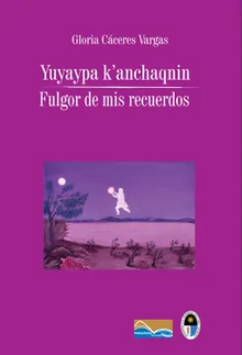 YUYAYPA K´ANCHAQNIN / FULGOR DE MIS RECUERDOS