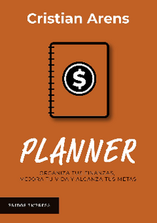 PLANNER ORGANIZA TUS FINANZAS, MEJORA TU VIDA Y ALCANZA TUS METAS