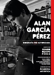 ALAN GARCÍA PÉREZ. BIOGRAFÍA NO AUTORIZADA